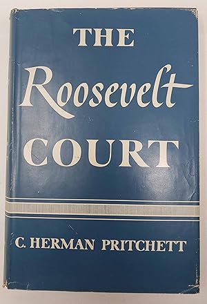 The Roosevelt Court: A Study in Judicial Politics and Values - 1937-1947