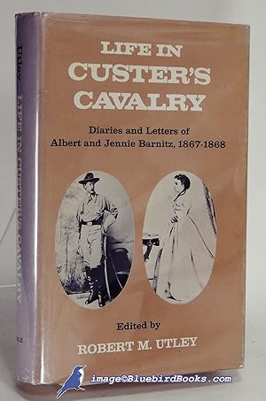Life in Custer's Cavalry: Diaries and Letters of Albert and Jennie Barnitz, 1867-1868