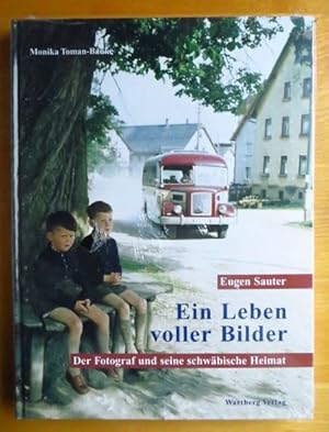 Eugen Sauter : ein Leben voller Bilder ; der Fotograf und seine schwäbische Heimat. Monika Toman-...