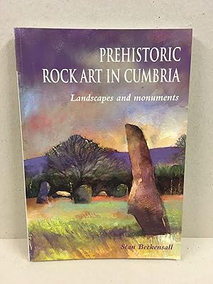 Prehistoric Rock Art in Cumbria: Landscapes and monuments