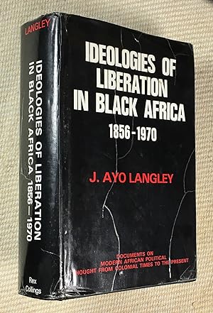Ideologies of Liberation in Black Africa 1856-1970. [in the series: Documents on Modern African P...