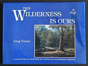 This Wilderness is Ours: A collection of paintings of Australia's wilderness regions