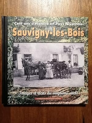 Sauvigny les bois Cent ans d histoire en pays nivernais Images et récits du vingtième siècle 2001...