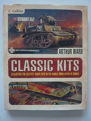 Classic Kits - Collecting the Greatest Model Kits in the Workd, from Airfix to Tamiya
