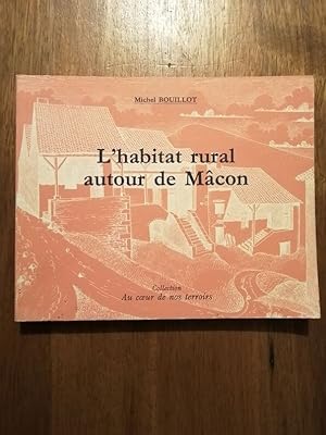 L habitat rural autour de Mâcon Au coeur de nos terroirs 1991 - BOUILLOT Michel - Régionalisme Bo...