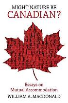 MIGHT NATURE BE CANADIAN? : essays on mutual Accommodation