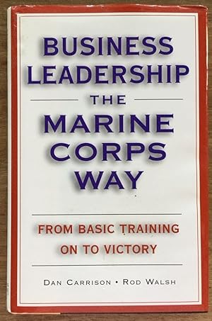 Business Leadership the Marine Corps Way: From Basic Training on to Victory