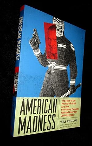 American Madness: The Story of the Phantom Patriot and How Conspiracy Theories Hijacked American ...