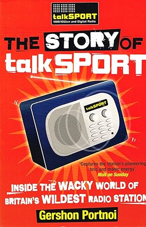 The Story Of talk SPORT : Inside The Wacky World Of Britain's Wildest Radio Station :