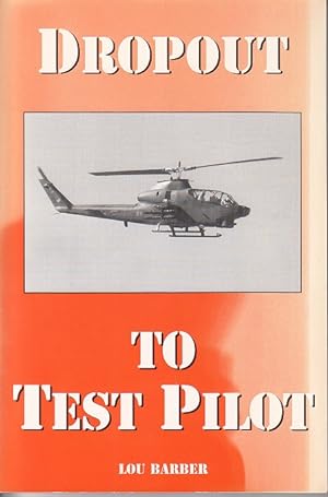 Dropout to Test Pilot. Lou Barber's Autobiography, Born September 9, 1932, Bernardston, Massachus...