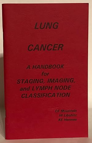 Lung Cancer. A Handbook for Staging, Imaging, and Lymph Node Classification. Revised Internationa...
