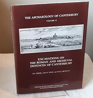 The Archaeology of Canterbury V2: Excavations on the Roman & Medieval Defences of Canterbury
