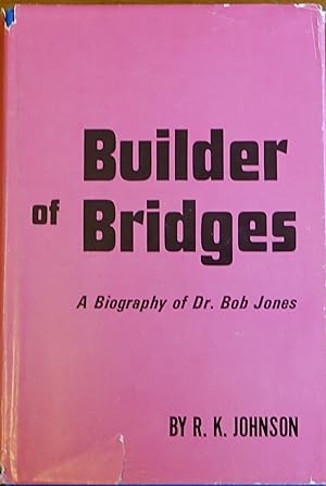 Builder of Bridges: A Biography of Dr. Bob Jones