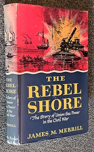 The Rebel Shore; The Story of Union Sea Power in the Civil War