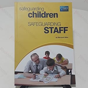 Safeguarding Children, Safeguarding Staff : A Simple Map Through the Complex Maze of Government G...