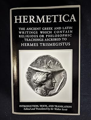 Hermetica: The ancient greek and latin writings which contain religious or philosophic teachings ...