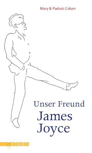 Unser Freund James Joyce (Oktaven / Das kleine feine Imprint für Kunst im Leben und Lebenskunst)
