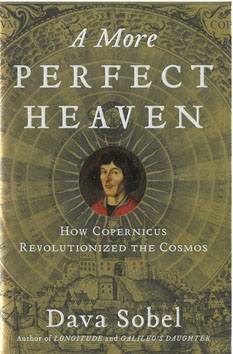 A More Perfect Heaven. How Copernicus Revolutionized the Cosmas.