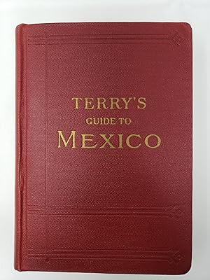 Terry's Guide to Mexico. The new Standard Guide Book to the Mexican Republic with Chapters on the...