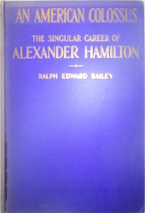 An American Colossus. The Singular Career of Alexander Hamilton