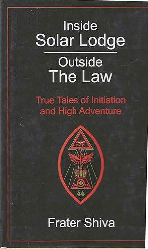 Inside Solar Lodge -- Outside the Law; True Tales of Initiation and High Adventure