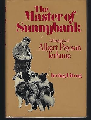 The Master of Sunnybank: A Biography of Albert Payson Terhune