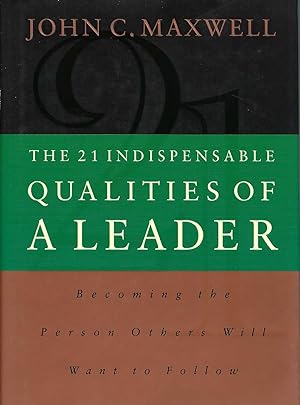 The 21 Indispensable Qualities of a Leader Becoming the Person Others Will Want to Follow
