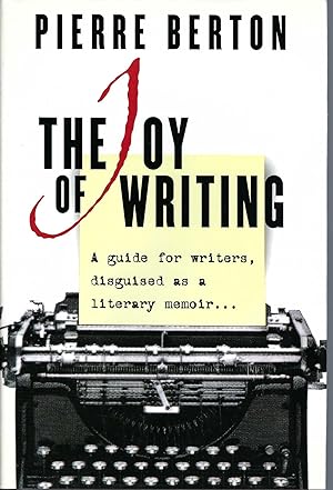 Joy Of Writing, The A Guide for Writers, Disguised As a Literary Memoir