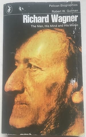 Richard Wagner - The Man, His Mind And His Music