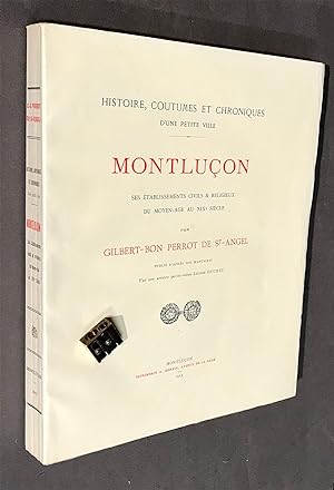 Histoire, coutumes et chronique d'une petite ville. Montluçon. Ses établissements civils & religi...