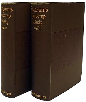 The Collected Works of Dante Gabriel Rossetti In Two Volumes: Vol. I Poems, Prose-Tales and Liter...