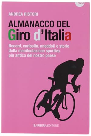 ALMANACCO DEL GIRO D'ITALIA. Record, curiosita, aneddoti e storie della manifestazione sportiva p...