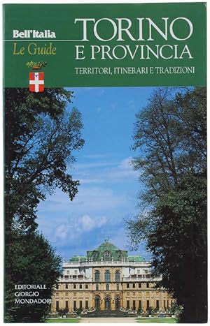 TORINO E PROVINCIA. Territori, itinerari e tradizioni. Collana BELL'ITALIA / Le Guide,: