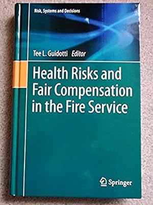 Health Risks and Fair Compensation in the Fire Service (Risk, Systems and Decisions)