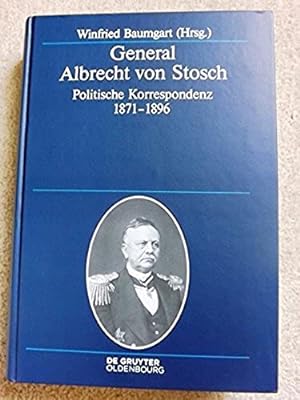 General Albrecht Von Stosch: Politische Korrespondenz 1871-1896 (Deutsche Geschichtsquellen Des 1...