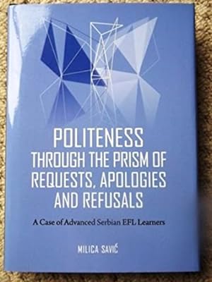 Politeness Through the Prism of Requests, Apologies and Refusals: a Case of Advanced Serbian EFL ...