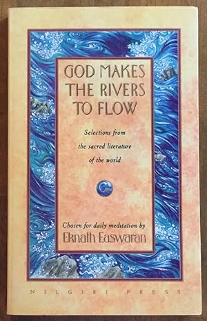 God Makes the Rivers to Flow: Selections from the Sacred Literature of the World