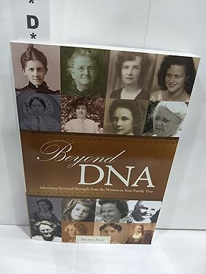 Beyond DNA: Inheriting Spiritual Strength from the Women in Your Family Tree (SIGNED)