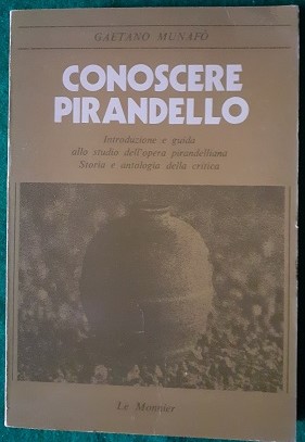 CONOSCERE PIRANDELLO INTRODUZIONE E GUIDA ALLO STUDIO DELL'OPERA PIRANDELLIANA. STORIA E ANTOLOGI...