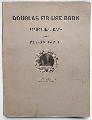 Douglas Fir Use Book: Structural Data and Design Tables (including three supplements bound in)