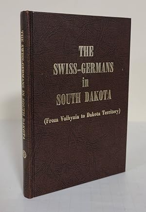 The Swiss-Germans in South Dakota; from Volhynia to Dakota Territory; 1874-1974