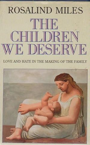 The Children We Deserve: Love and Hate in the Making of the Family