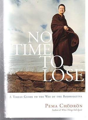 No Time to Lose: A Timely Guide to the Way of the Bodhisattva
