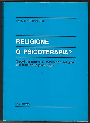 Religione o psicoterapia? Nuovi fenomeni e movimenti religiosi alla luce della psicologia.