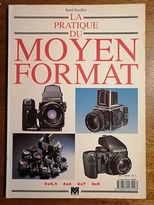 La pratique du moyen format 1993 - BOUILLOT René - Matériel Technique Cadrage Exposition Réglage ...