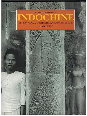 Des Photographies en Indochine. Tonkin, Annam, Cochinchine, Cambodge et Laos au XIXe siècle.
