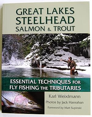 Great Lakes Steelhead, Salmon Trout: Essential Techniques for Fly Fishing the Tributaries