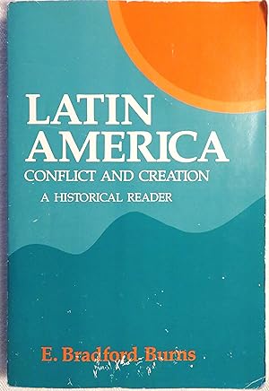 Latin America: Conflict and Creation, a Historical Reader