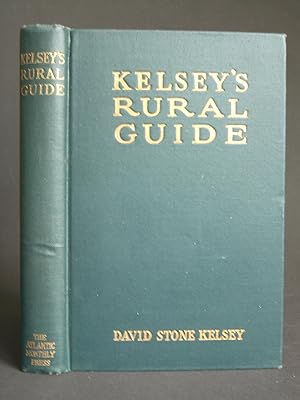 Kelsey's Rural Guide: A Practical Handbook for the Farmer, Granger, Suburbanist, and all Town Fol...