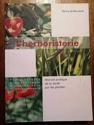 L herboristerie Manuel de la santé par les plantes Phytothérapie Aromathérapie Oligothérapie Vita...